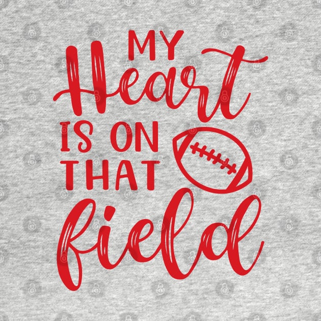 My Heart Is On That Field Football Mom by GlimmerDesigns